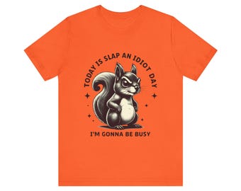 Funny Squirrel Graphic T-Shirt: Today Is Slap An Idiot Day