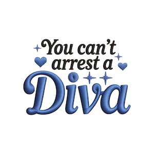 Puede incluir: Fondo blanco con el texto bordado "You can't arrest a Diva". La palabra "Diva" está en letras azules grandes y estilizadas. Corazones y estrellas azules decoran el texto.