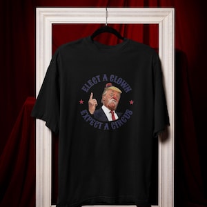 Elect A Clown Shirt, Expect A Circus Trump Tee, Anti Trump Funny Political T-Shirt, Satirical MAGA Protest Graphic, Clown President Parody