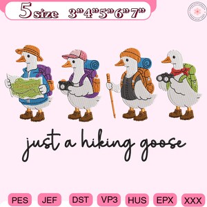 May include: An embroidered design featuring four geese dressed for hiking, each with a backpack and gear. One goose holds a map, another a camera, a third a walking stick, and the last binoculars. The text "just a hiking goose" is below the geese.