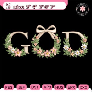 May include: Embroidered design spelling "GOD" with floral wreaths and a bow. The letters are beige, surrounded by green leaves, pink and white flowers. The image includes size options from 3" to 7" and file formats.