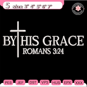 May include: White embroidered text on a black background reads "BY HIS GRACE ROMANS 3:24" with a cross. The image also includes size options from 3" to 7" and file type options.
