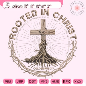 May include: An embroidered design featuring a cross with the words "ROOTED IN CHRIST" and "COLOSSIANS 2:7". The design includes a crown of thorns and roots, with size options from 3" to 7".