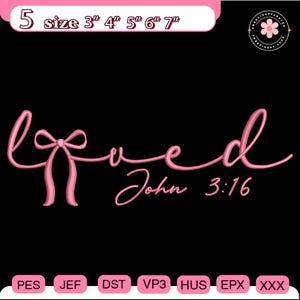 May include: Pink embroidered design on a black background. The word "Loved" is written in a cursive font, with a bow replacing the "o". The text "John 3:16" is below. Sizes range from 3" to 7".