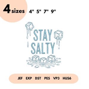 May include: An embroidery design with the phrase "STAY SALTY" in light blue, accompanied by ice cube graphics. The design is available in four sizes: 4", 5", 7", and 9". Compatible file formats include JEF, EXP, DST, PES, VP3, and HUS6.