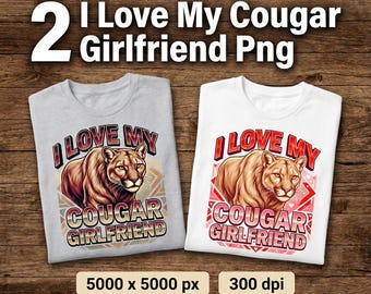 2 I Love My Cougar Girlfriend Png, Funny Valentine PNG, I Love My Girlfriend Shirt Design, Funny Men's Sublimation Tshirt Digital Download