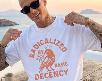 Radicalized by Basic Decency Shirt - Comfort Colors Unisex Tee - Gift for Him Her