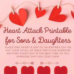 May include: Printable heart cutouts on a pink background with the text "Heart Attack Printable for Sons & Daughters". The text below the hearts reads "Place one heart a day til Valentines Day or put them up all at once for a fun surprise anytime! Every day is the best time to tell someone why you love them". The bottom of the image has the website address "www.kaymeeco.com".