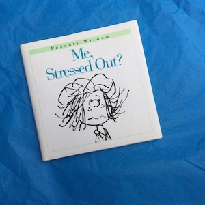 Peanuts Wisdom - Me, Stressed Out? - Charles Schulz 1996