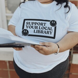 Support Your Local Library T-Shirt - Librarians - Libraries - Reading - Bookish - Bookworm - Book Lover - Screen Printed