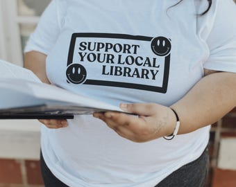Support Your Local Library T-Shirt - Librarians - Libraries - Reading - Bookish - Bookworm - Book Lover - Screen Printed