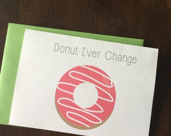 Donut Ever Change Greeting Card