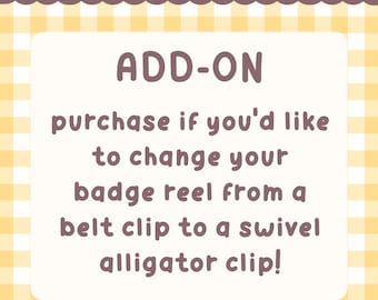 May include: A square graphic with a yellow and white gingham pattern featuring the brown text: alligator clip switch! ADD-ON purchase if you'd like to change your badge reel from a belt clip to a swivel alligator clip! The text is centred.
