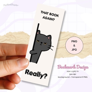 May include: A rectangular bookmark with a grumpy black cat illustration. The text "THAT BOOK AGAIN? Really?" is displayed. The bookmark design is 2.5x7 inches and includes PNG and JPG formats.