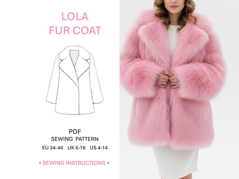 May include: A PDF sewing pattern for a Lola fur coat, featuring a line drawing of a coat with a wide collar and long sleeves. The text reads LOLA FUR COAT, PDF SEWING PATTERN, EU 34-44, UK 6-16, US 4-14, and SEWING INSTRUCTIONS. A pink fur coat is shown.