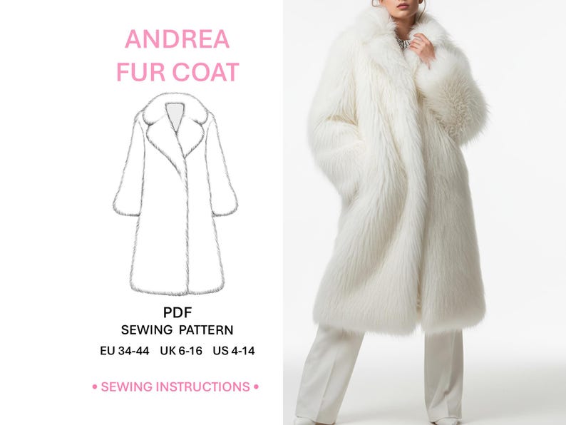 May include: A white faux fur coat with long sleeves and a wide collar, shown alongside a technical line drawing labeled ANDREA FUR COAT, PDF SEWING PATTERN, EU 34-44, UK 6-16, US 4-14, and SEWING INSTRUCTIONS, paired with white trousers.