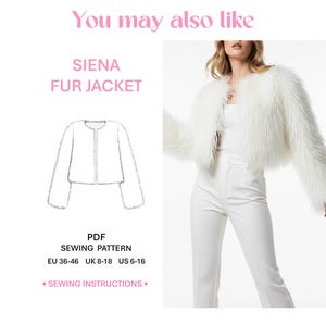 May include: A white faux fur jacket with long sleeves and a collarless neckline. The image includes a line drawing of the jacket, the text SIENA FUR JACKET, and PDF SEWING PATTERN with sizes EU 36-46, UK 8-18, and US 6-16 listed below the drawing.