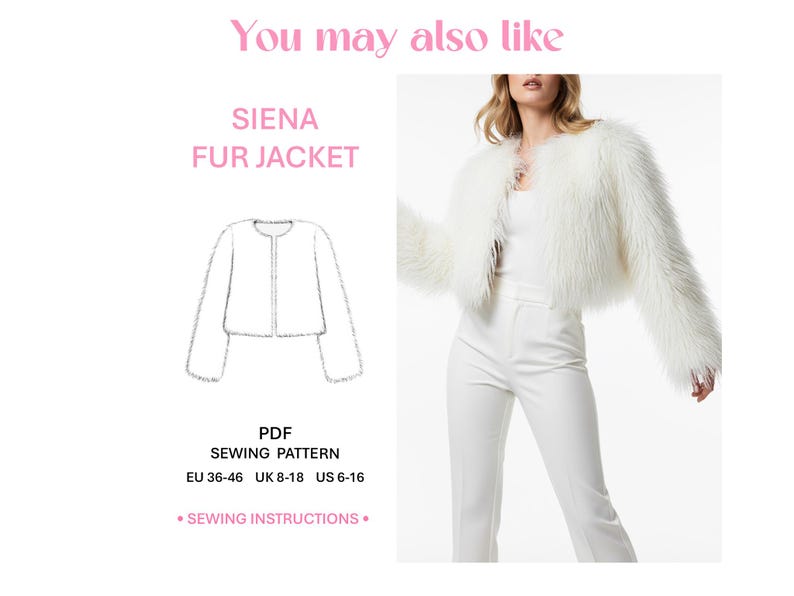 May include: A white faux fur jacket with long sleeves and a collarless neckline. The image includes a line drawing of the jacket, the text SIENA FUR JACKET, and PDF SEWING PATTERN with sizes EU 36-46, UK 8-18, and US 6-16 listed below the drawing.