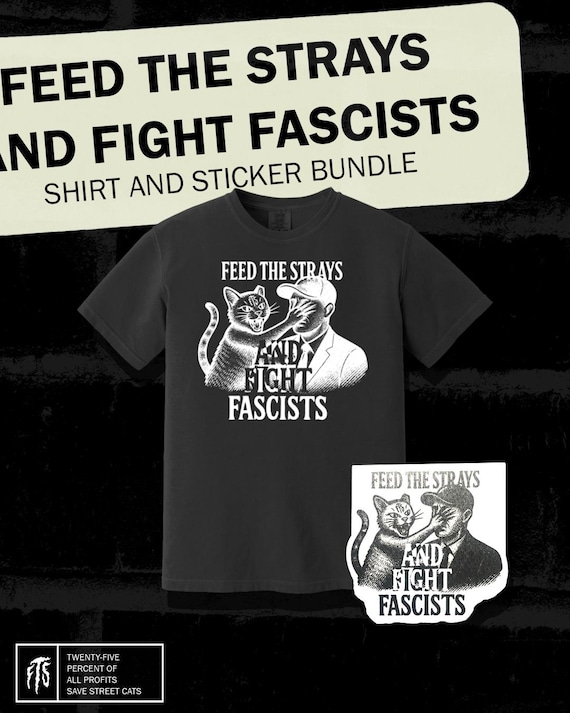 Feed the Strays | Fight Fascists Shirt + Sticker Bundle