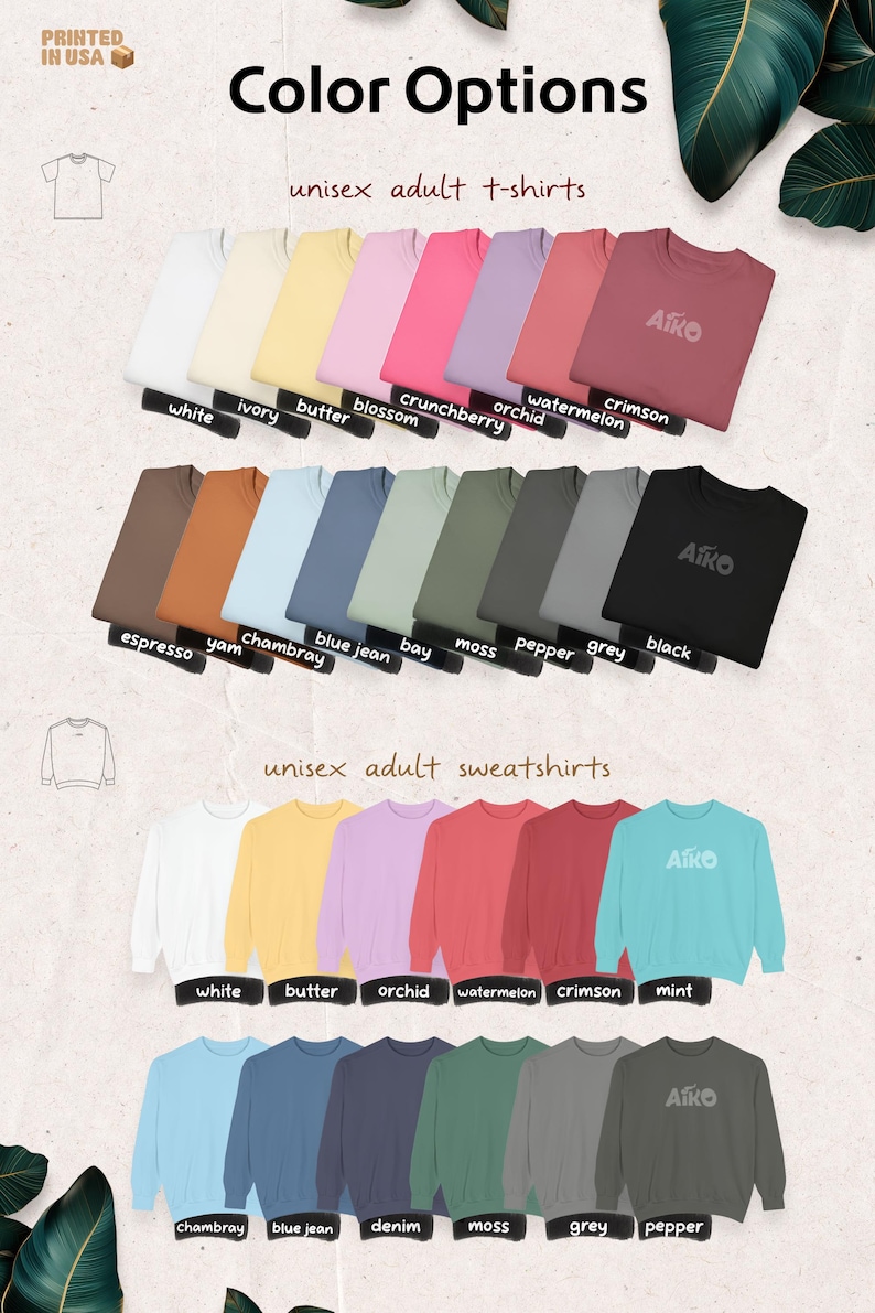 May include: Color options for unisex adult t-shirts and sweatshirts in various colors, including white, ivory, butter, blossom, crunchberry, orchid, watermelon, crimson, espresso, yam, chambray, blue jean, bay, moss, pepper, grey, and black. The brand name "AIKO" is visible on some shirts.