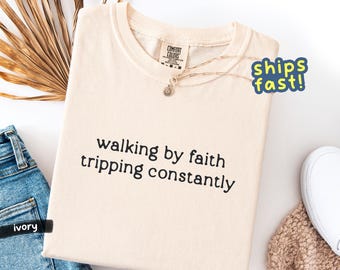 Walking by Faith Tripping Constantly Shirt – Comfort Colors® Christian tee, funny faith shirt, minimalist religious gift for women