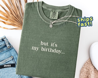But it’s my birthday shirt – Funny birthday girl tee, Comfort Colors® top, cute party outfit, bday gift, celebration t-shirt