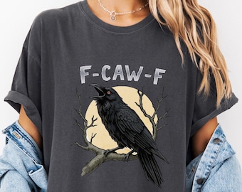 Comfort Colors® Funny Crow Shirt, F-Caw-F T-Shirt, Black Crow Sweatshirt, Raven Lover Gift, Funny Raven Sweater, Gothic Crow Tee