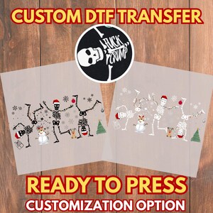 May include: Two DTF transfer sheets with a Christmas skeleton design. One sheet features skeletons dancing with Christmas hats, ornaments, and gifts. The other sheet has the same design. The top of the image reads "CUSTOM DTF TRANSFER". The bottom of the image reads "READY TO PRESS CUSTOMIZATION OPTION".