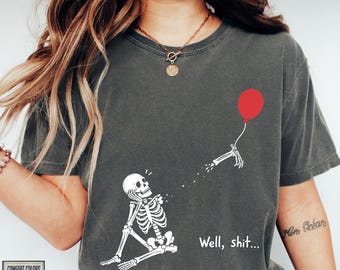 Well Shit Skeleton Shirt, Skeleton Lost Balloon Tee, Halloween Tee, Gothic Sarcastic Gift
