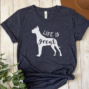 Great Dane Shirt, Great Dane Gift, Great Dane Lover, Great Dane Mom, Great Dane Owner, Dog Lover Gift, Pet Graphic Tee, Life is Great Shirt