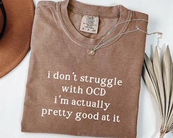 Comfort Colors® Funny OCD Shirt, Obsessive Compulsive Disorder Shirt, OCD Awareness Shirt, Ocd Warrior Shirt, Ocd Support Shirt, Ocd Shirt