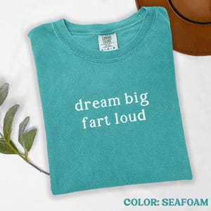 Comfort Colors® Dream Big Fart Loud Shirt, Funny Fart Shirt, Fart Gift For Him, Fart Tshirt, Funny Fart Tee for Her, Trendy Fart Humor Shirt