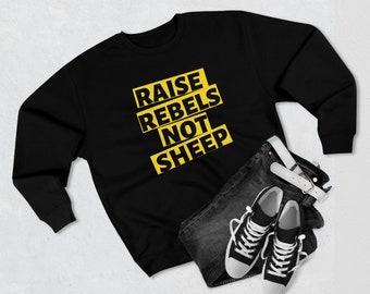 Raise Rebels Not Sheep Unisex Premium Crewneck Sweatshirt Gift Parenting Parent Punk