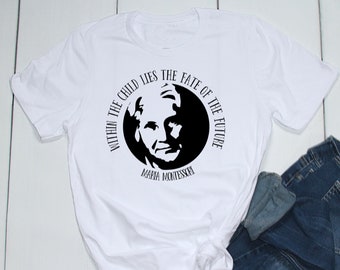 Maria Montessori Quote Tee Shirt Education Peace Child Future