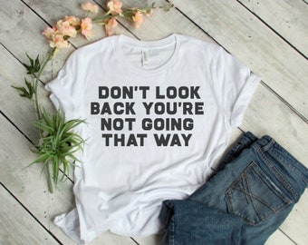 Don't Look Back Quote Tee Motivational Unisex