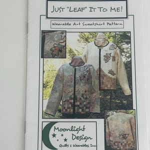 May include: A sewing pattern for a sweatshirt with a leaf design. The pattern is titled "Just "Leaf" It To Me!" and is from Moonlight Design Quilts & Wearables, Inc. The pattern includes instructions for making a sweatshirt with a leaf design.