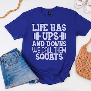 Life Has Ups and Downs We Call Them Squats Slay Shirt Funny Fitness Gym Trendy Tee Sarcastic Workout Motivation Trendy Activewear Gift