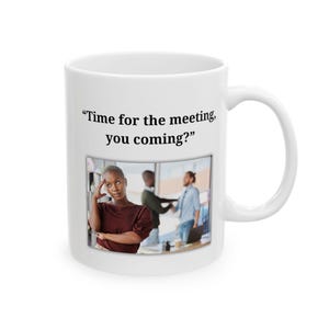 Funny Office Life Ceramic Mug, Going to a Meeting, Work Gift, Coworker Gift, Office Humor, Coffee Cup