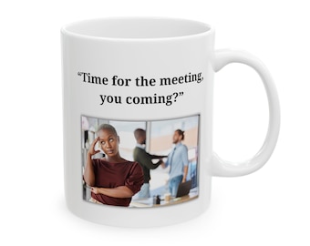 Funny Office Life Ceramic Mug, Going to a Meeting, Work Gift, Coworker Gift, Office Humor, Coffee Cup