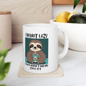 Sloth Mug, Cute Sloth with Coffee, Sloth Lover Gift, Animal Lover Mug, Not Lazy Mug, Cute Animal Mug, Funny Coffee Mug