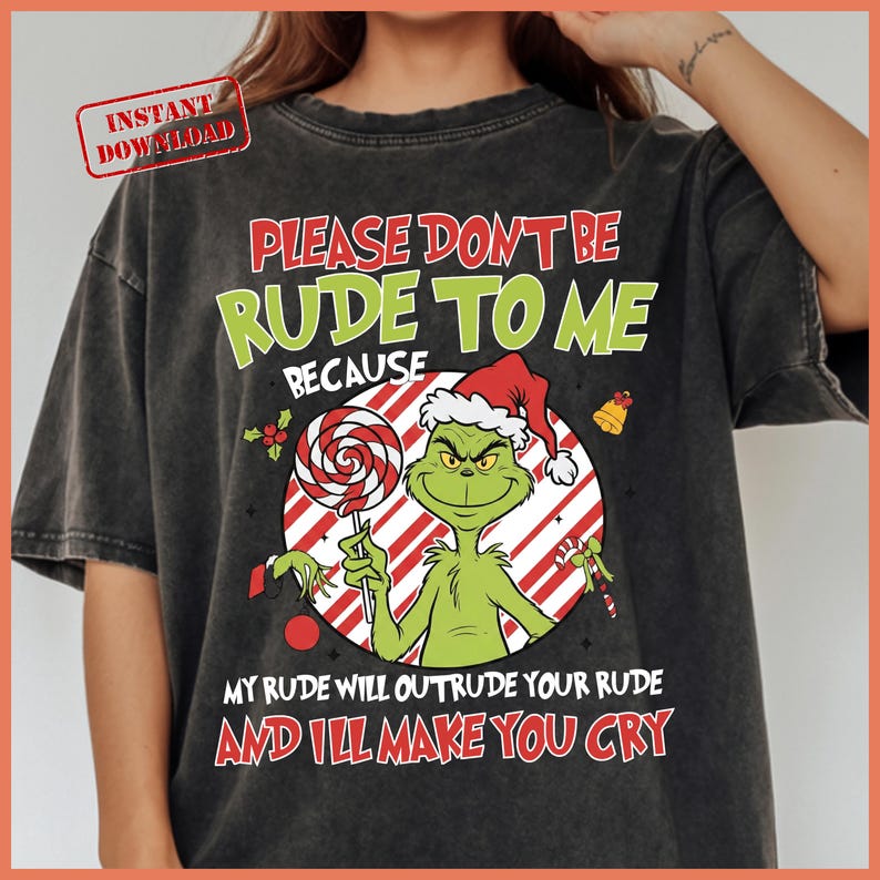 I'll Out Rude Your Rude Christmas Grinch Please Dont Be Rude to Me PNG, Funny Christmas PNG ...
