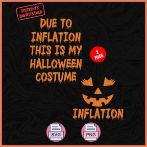 May include: Black digital design with orange text that reads "DUE TO INFLATION THIS IS MY HALLOWEEN COSTUME." Includes a jack-o'-lantern face and the word "INFLATION." The design also includes "INSTANT DOWNLOAD" and "2 FILES."