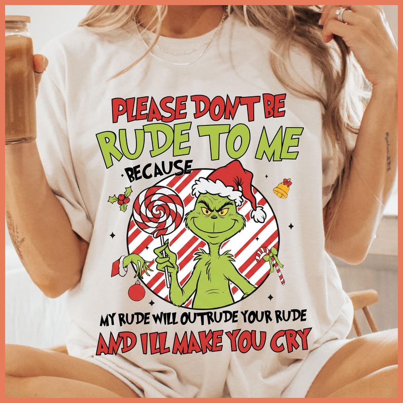 I'll Out Rude Your Rude Christmas Grinch Please Dont Be Rude to Me PNG, Funny Christmas PNG ...