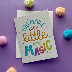 Whimsical Uplifting Friendship Card - You Make Life A Little More Magic - Blank Inside Affirmation Greeting