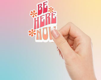 Be Here Now Sticker: Retro Groovy Vinyl Decal