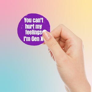 Sticker You Can't Hurt My Feelings I'm Gen X - Sticker drôle en vinyle Generation X - Sticker nostalgie des années 90 pour ordinateurs portables, bouteilles d'eau et journaux