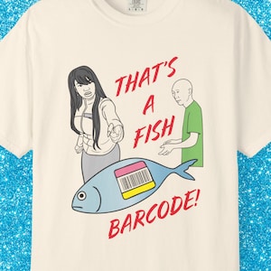 That's A Fish Barcode! T-Shirt Funny Youtube Video LA Fitness Meme Printed on Heavy Cotton Twitter Instagram Reel Tik Tok Silly