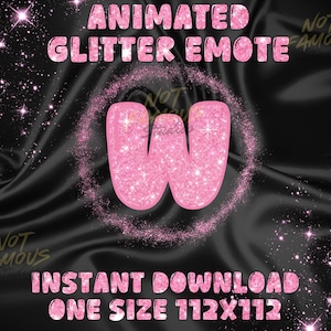 May include: Pink glitter "W" emote on a black background with the text "ANIMATED GLITTER EMOTE", "NOT FAMOUS", "INSTANT DOWNLOAD", and "ONE SIZE 112X112". The background has a starry design.