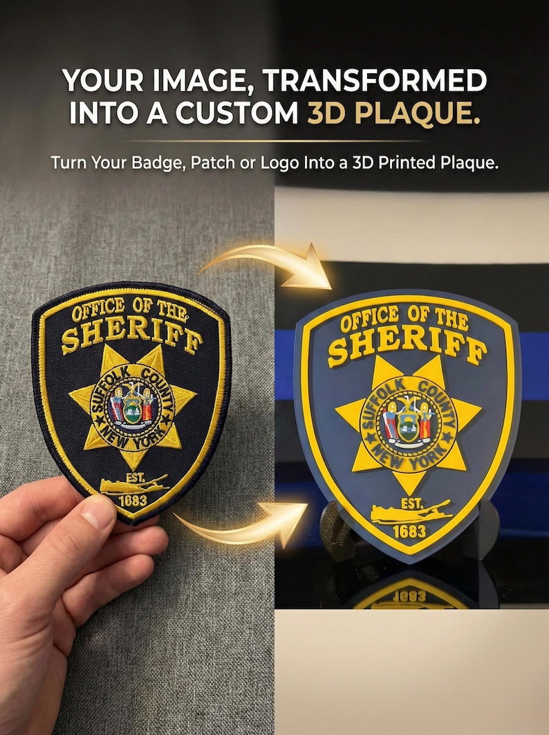 May include: A comparison showing a black embroidered Suffolk County Sheriff patch on the left and a matching 3D printed blue and yellow plaque on the right. Text reads: YOUR IMAGE, TRANSFORMED INTO A CUSTOM 3D PLAQUE. Turn Your Badge, Patch or Logo Into a 3D Printed Plaque.