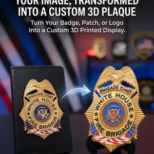 May include: A black leather badge holder featuring a gold-toned White House Brigade Chief badge, alongside a matching 3D printed display version on a black stand. Text reads: YOUR IMAGE, TRANSFORMED INTO A CUSTOM 3D PLAQUE. Turn Your Badge, Patch, or Logo.